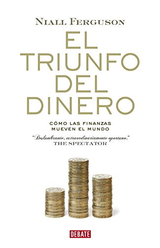 El triunfo del dinero/ The Ascent of Money: Como las finanzas mueven el mundo/ A Financial History of the World (Spanish Edition)