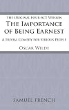 The importance of being Earnest : a trivial comedy for serious people : the original four-act version