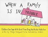 When a Family Is in Trouble: Children Can Cope with Grief from Drug and Alcohol Addiction   [WHEN A FAMILY IS IN TROUBLE] [Paperback]