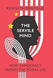 The Servile Mind: How Democracy Erodes the Moral Life