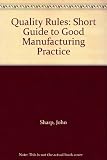 Quality rules : a short guide to good manufacturing practice for people who help to make medicines