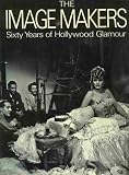 The Image Makers: Sixty Years of Hollywood Glamour