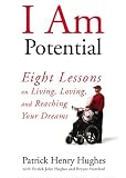 I Am Potential: Eight Lessons on Living, Loving, and Reaching Your Dreams Hughes, Patrick John, Stamford, Bryant
