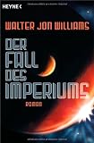 Der Fall des Imperiums: Roman - Walter Jon Williams