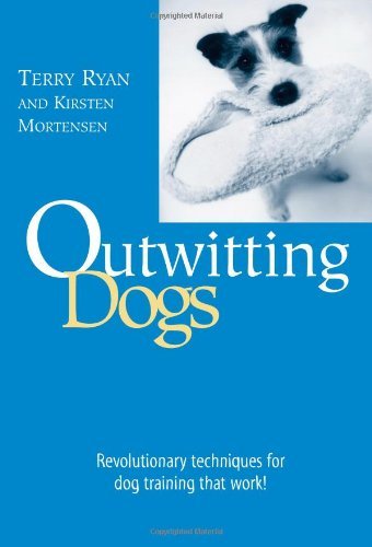 Outwitting Dogs: Revolutionary Techniques For Dog Training That Work!