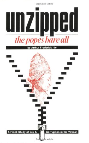 Unzipped: The Popes Bare All : A Frank Study of Sex and Corruption in the Vatican under The Books Store