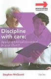 Discipline with care : applying biblical correction in your church