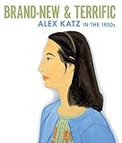 Brand-new & terrific : Alex Katz in the 1950s