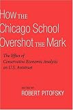 How the Chicago School Overshot the Mark: The Efect of Conservative Economic Analysis on U.S. Antitrust