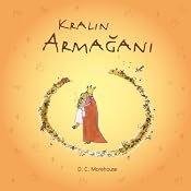 Kralin Armagani [A Gift for the King]: Çocuklar ve Daima Çocuk Kalanlar için Kisa bir Öykü | [D. C. Morehouse]