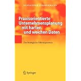 Praxisorientierte Unternehmensplanung mit harten und weichen Daten: Das Strategische F�hrungssystemvon "Alexander Zimmermann"