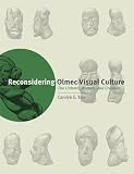 Reconsidering Olmec Visual Culture: The Unborn, Women, and Creation (The William & Bettye Nowlin Series in Art, History, and Culture of the Western Hemisphere)