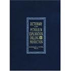 Dictionary of Petroleum Exploration, Drilling, and Production by Norman J. Hyne