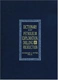 Dictionary of Petroleum Exploration, Drilling & Production