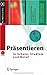 Präsentieren in Schule, Studium und Beruf mit CD-ROM (X.Media.Press)