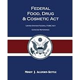 Federal Food, Drug, and Cosmetic Act: The United States Federal FD&C Act Concise Reference