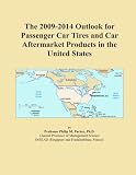 The 2009-2014 Outlook for Passenger Car Tires and Car Aftermarket Products in the United States
