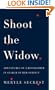 Shoot the Widow: Adventures of a Biographer in Search of Her Subject