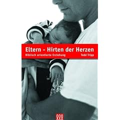 Eltern - Hirten der Herzen: Biblisch orientierte Erziehung