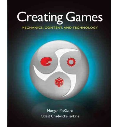[(Creating Games: Mechanics, Content, and Technology )] [Author: Morgan S. McGuire] [Dec-2008]