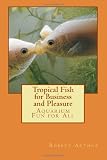 Tropical Fish for Business and Pleasure: Aquarium Fun for All
