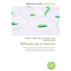 Diffusion de la Mati�re: Osmose, �quation de la chaleur, Migration (mati�re), Mouvement brownien, Conduction thermique,  �quation de Mason-Weaver, �nergie thermique