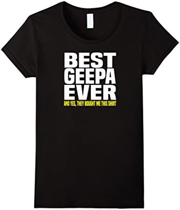 Women's Best Geepa Ever And YES They Bought Me This Shirt Tshirt Large Black