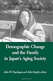 Demographic Change and the Family in Japan's Aging Society (Suny Series in Japan in Transition and Suny Series in Aging and Culture)