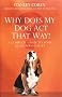 Why Does My Dog Act That Way?: A Complete Guide to Your Dog's Personality