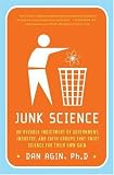 Junk Science: An Overdue Indictment of Government, Industry, and Faith Groups That Twist Science for Their Own Gain