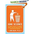 Junk Science: An Overdue Indictment of Government, Industry, and Faith Groups That Twist Science for Their Own Gain by Dan Agin