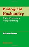 Biological husbandry : a scientific approach to organic farming