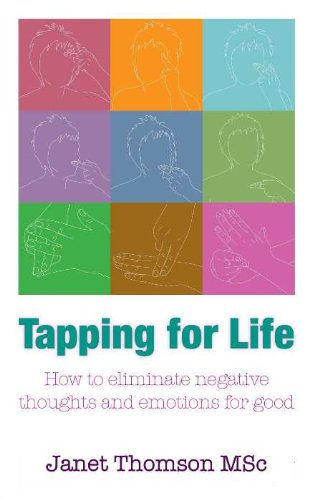 Tapping for Life: How to eliminate negative thoughts and emotions for good using TFT