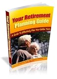 Your Retirement Planning Guide - A Guide To Effectively Plan Your Golden Years