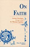 On Faith: Summa Theologiae 2-2, qq.1-16 of St. Thomas Aquinas (Readings in the Summa Theologiae, Vol 1)