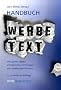 Handbuch Werbetext: Von guten Ideen, erfolgreichen Strategien und treffenden Worten