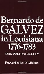 Bernardo de Galvez in Louisiana: 1776-1783 (Louisiana Parish Histories Series)