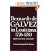 Bernardo de Galvez in Louisiana, 1776-1784 (Louisiana Parish Histories Series)
