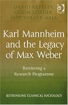 Karl Mannheim and the Legacy of Max Weber (Rethinking Classical Sociology)