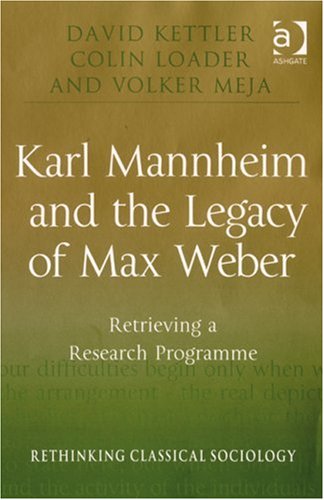 Karl Mannheim and the Legacy of Max Weber (Rethinking Classical Sociology)