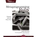 Metaprogramming Ruby: Program Like the Ruby Pros (Facets of Ruby)