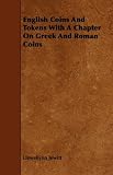 English Coins And Tokens With A Chapter On Greek And Roman Coins