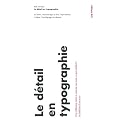Le d�tail en typographie : La lettre, l'interlettrage, le mot, l'espacement, la ligne, l'interlignage, la colonne