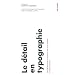 Le d�tail en typographie : La lettre, l'interlettrage, le mot, l'espacement, la ligne, l'interlignage, la colonne