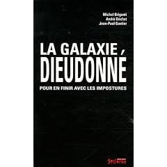 La galaxie Dieudonn� : Pour en finir avec les impostures