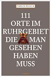 111 Orte im Ruhrgebiet, die man gesehen haben mu�