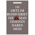 111 Orte im Ruhrgebiet, die man gesehen haben mu�