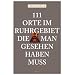 111 Orte im Ruhrgebiet, die man gesehen haben mu�