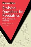 Revision Questions for Paediatrics: EMQs with Answers Explained (MasterPass)