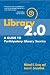 Library 2.0: A Guide to Participatory Library Service